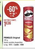 -60%  2  SOIT PAR 2 L'UNITÉ:  1€36  PRINGLES Original 195 g Autres variétés disponibles Le kg: 9695-L'unité : 1€94  PRINGLES  ORIGINAL 