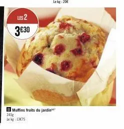 les 2 3€30  b muffins fruits du jardin  lek 13€75 