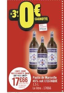 3:0€  CAGNOTTE  LUNITE: 25649 PAR 3 JE CANOTTE 26643 SOIT PR  17666  Car  TESTAQ  Casino  Max  (LEM  ESTAQUE  CUBE  ESTAQUE  203  Pastis de Marseille 45% vol. L'ESTAQUE 1,5 L  Le litre : 17€66 