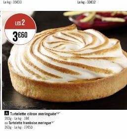 LES 2 3€60  A Tartelette citron meringuée 200g-Lekg: 18€  du Tartelette framboise meringue 260g-Lekg 17€50 