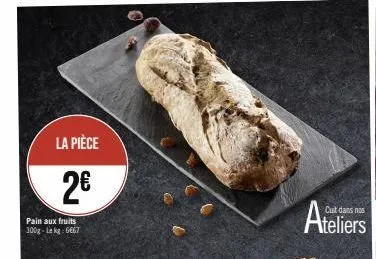 la pièce  2€  pain aux fruits 300g-lekg: 6667 