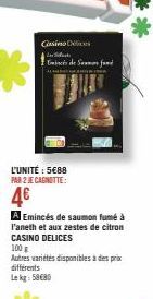 Casino  Black  Emincés de Summas fund  L'UNITÉ : 5€88 PAR 2 JE CAGNOTTE:  4€  A Emincés de saumon fumé à l'aneth et aux zestes de citron CASINO DELICES  100 g  Autres variétés disponibles à des prix d