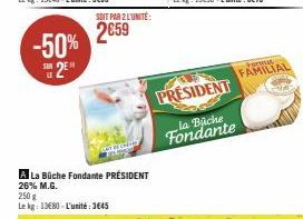 -50% 2EM  SUR  A La Büche Fondante PRÉSIDENT 26% M.G. 250 g  Le kg: 13680-L'unité:3645  SOIT PAR 2 L'UNITÉ:  2659  PRESIDENT  la Büche  Fondante  Format  FAMILIAL 