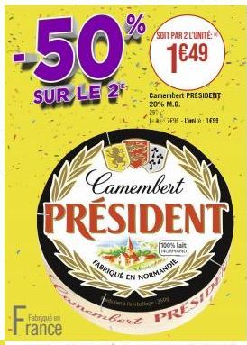 -50%  SUR LE 2  Camembert  PRÉSIDENT  FABRIQUE  imbert  EN  /SOIT PAR 2 L'UNITÉ:  1€49  Camembert PRESIDENT 20% M.G. 290  L-A7E96-L'anite: 1699  NORMANDIE  100% lait  NORMAND  bolig 250  PRESIDE 