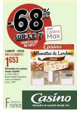 cagnottes sur ma carte  l'unité: 2€25  par 2 je cagnotte:  1653  fra  avec  casino  sur le 2 max  allumettes de lardons fumés casino 2x100g (200 g) autres variétés disponibles à des prix différents le