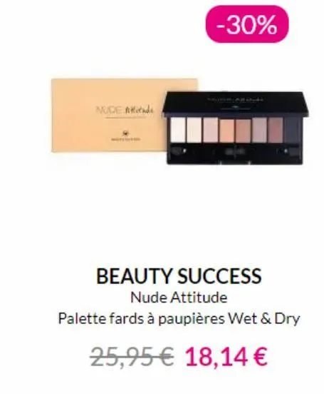 nude  -30%  beauty success nude attitude  palette fards à paupières wet & dry  25,95€ 18,14 € 