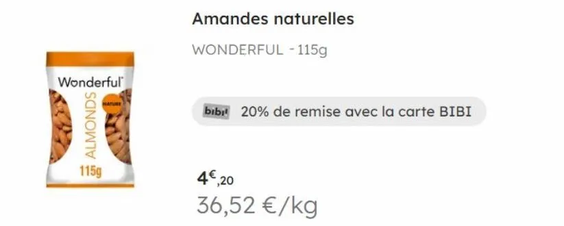 wonderful  almonds  115g  amandes naturelles  wonderful - 115g  4€,20  36,52 €/kg  bibit 20% de remise avec la carte bibi 