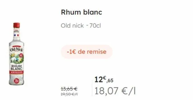 old nick  rhum blanc  antilles  70  rhum blanc  old nick - 70cl  13,65 € 19,50 €/  -1€ de remise  12€,65  18,07 €/1 