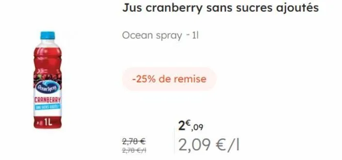 ocean spre cranberry  1l  -25% de remise  2,70 € 2,70 €/  jus cranberry sans sucres ajoutés  ocean spray - 11  2€,09  2,09 € /1 