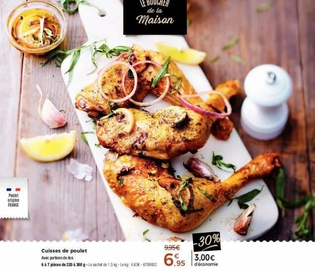 poulet origine france  cuisses de poulet  avec portions de dos  6 à 7 pièces de 220 à 300 g-le sachet de 1,5 kg-le kg: 4,63€-6700932  9,95€  6.95  -30%  3,00€  d'économie  