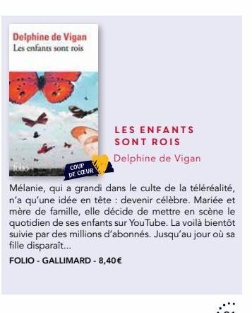 Delphine de Vigan Les enfants sont rois  COUP  DE CŒUR  LES ENFANTS SONT ROIS  Delphine de Vigan  Mélanie, qui a grandi dans le culte de la téléréalité, n'a qu'une idée en tête : devenir célèbre. Mari