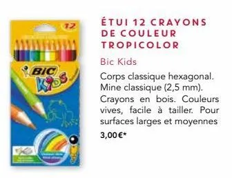 bic  kiss  étui 12 crayons de couleur tropicolor  bic kids  corps classique hexagonal. mine classique (2,5 mm). crayons en bois. couleurs vives, facile à tailler. pour surfaces larges et moyennes 3,00