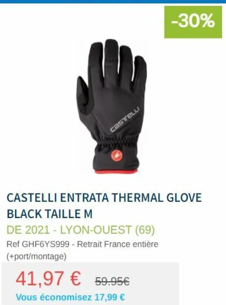 castelu  castelli entrata thermal glove black taille m  de 2021 - lyon-ouest (69) ref ghf6ys999 - retrait france entière (+port/montage)  -30%  41,97 € 59.95€  vous économisez 17,99 € 
