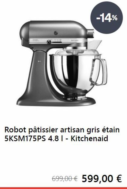 -14%  Robot pâtissier artisan gris étain 5KSM175PS 4.8 | - Kitchenaid  699,00€ 599,00 € 