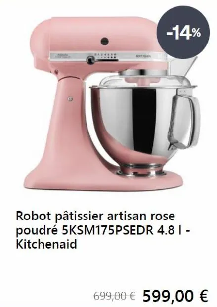 -14%  robot pâtissier artisan rose poudré 5ksm175psedr 4.8 | - kitchenaid  699,00€ 599,00 € 
