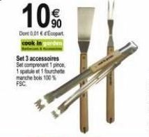 10%  Done 0.01 € Ecopart  Set 3 accessoires Set comprenant 1 pince 1 spatule et 1 fourchette manche boks 100 % FSC 