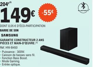 € -55€  DONT 0,05 € D'ÉCO-PARTICIPATION  BARRE DE SON  SAMSUNG  GARANTIE CONSTRUCTEUR 2 ANS PIÈCES ET MAIN-D'ŒUVRE.(¹)  Réf. HW-B450  • Puissance: 300W. Caisson de basses sans fil. Fonction Bass Bosst