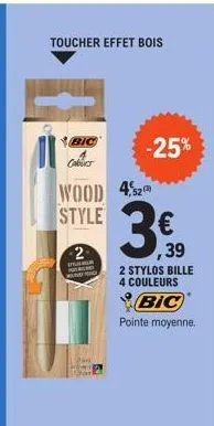 toucher effet bois  bic  caburs  wood 42 style  2  tha hitach  wienet ready  -25%  39  2 stylos bille 4 couleurs  bic pointe moyenne. 