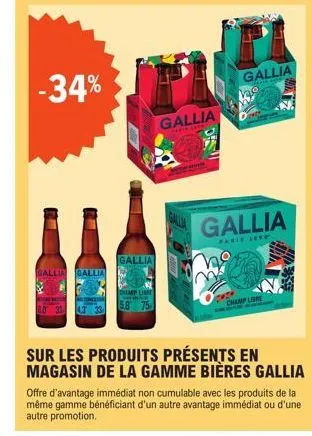 -34%  gallia gallia  gallia  gallia  gallia  gallia  he  champ libre  haa  sur les produits présents en magasin de la gamme bières gallia  offre d'avantage immédiat non cumulable avec les produits de 