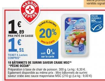 1,€f  ,51  TICKET E.Leclerc COMPRIS  PEPER €  ,89 PRIX PAYÉ EN CAISSE  20%  vec la Carte  soit 0.8  sur la carte  @wache  Ocean  x18  Botonnets de Surimi  18 BÂTONNETS DE SURIMI SAVEUR CRABE MSC "PÊCH