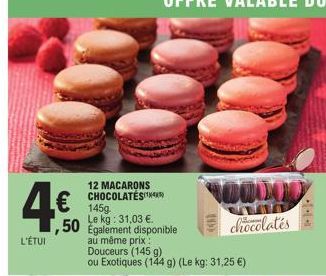 4.€0  50  L'ÉTUI  12 MACARONS CHOCOLATES)  MOOOOD chocolates  145g. Le kg: 31,03 €. Également disponible au même prix: Douceurs (145 g)  ou Exotiques (144 g) (Le kg: 31,25 €)  (0)  I 