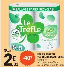 3,8514  maxi  roulea  compr  emballage papier recyclable  le trèfle  gen pas natura  aloe vera  prend soin de la p  papier toilette  € -40% "le trefle maxi feuille"  format x4  31  au choix: aloe vera