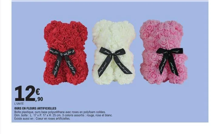 ,90  p  ust for  just for yo  xx  hank for you?  l'unité  ours en fleurs artificielles  boite plastique, ours base polyuréthane avec roses en polyfoam collées. dim. boite: l. 17 x p. 17 x h. 25 cm. 3 