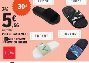 7%  -30%  (11)  € ,56  LA PAIRE  PRIX DE LANCEMENT 7 MULE HOMME, FEMME OU ENFANT  TISSAIA  ENFANT  JUNIOR 