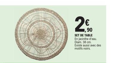 2  € 1,90  SET DE TABLE En jacinthe d'eau. Diam. 38 cm. Existe aussi avec des motifs noirs. 