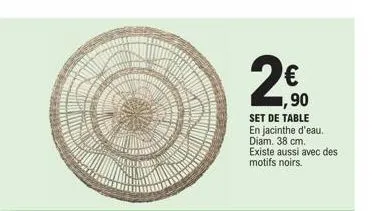 2  € 1,90  set de table en jacinthe d'eau. diam. 38 cm. existe aussi avec des motifs noirs. 