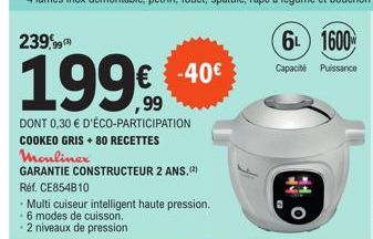 239,99  199€  DONT 0,30 € D'ÉCO-PARTICIPATION  COOKEO GRIS + 80 RECETTES  € -40€  Moulinex  GARANTIE CONSTRUCTEUR 2 ANS,(2) 