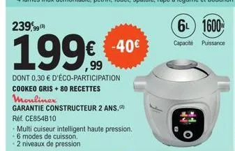 239,99  199€  dont 0,30 € d'éco-participation  cookeo gris + 80 recettes  € -40€  moulinex  garantie constructeur 2 ans,(2) 