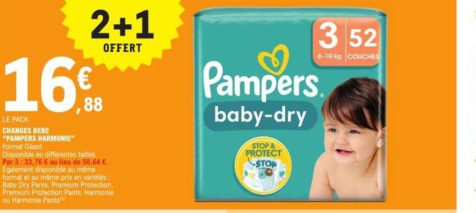 16€  LE PACK CHANGES BEBE  "PAMPERS HARMONIE" Format Géant Disponible en différentes tailles Par 3:33,76 € au lieu de 50,64 €. Egalement disponible au même format et au même prix en variétés: Baby Dry