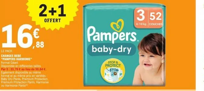 16€  le pack changes bebe  "pampers harmonie" format géant disponible en différentes tailles par 3:33,76 € au lieu de 50,64 €. egalement disponible au même format et au même prix en variétés: baby dry