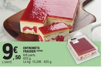 9€500  €  L'UNITÉ  ,50 625 g  ENTREMETS  6/8 parts.  Le kg: 15,20€. 625 g 