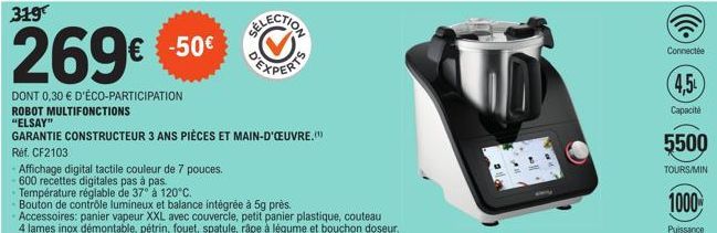 319  269€ -50€  DONT 0,30 € D'ÉCO-PARTICIPATION ROBOT MULTIFONCTIONS  "ELSAY"  GARANTIE CONSTRUCTEUR 3 ANS PIÈCES ET MAIN-D'ŒUVRE.(¹)  Réf. CF2103  - Affichage digital tactile couleur de 7 pouces.  60