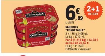 SARDINES  MAY CONNETABLE  à Huile d'Olive vierge extra  SARDINES  CONNETABLE  à Huile d'olive vierge extra  6€  ,89  L'UNITÉ SARDINES "CONNÉTABLE"  3 x 135 g (405 g).  Le kg: 17,01 €.  Par 3 (1,215 kg