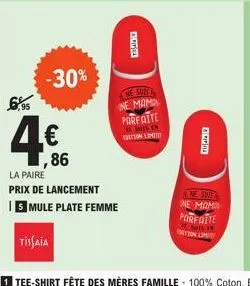 6,95  -30%  ,86  la paire  prix de lancement  5 mule plate femme  tissaia  thand  ne sufl ne mama parfaite  me suis en  on limite  ne sine ne mama porfatte  son lome 