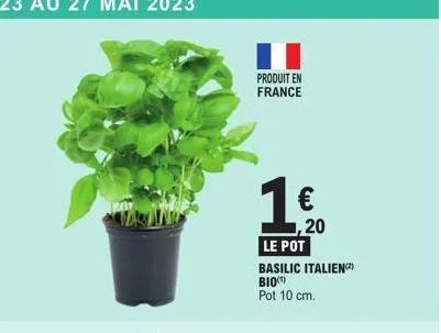 produit en france  le pot  basilic italien (²) bio(¹) pot 10 cm.  €  1,20 