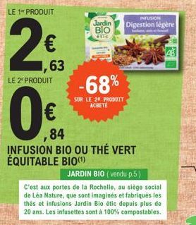 LE 1 PRODUIT  200  €  ,63  LE 2º PRODUIT  -68%  SUR LE 20 PRODUIT ACHETE  ,84  INFUSION BIO OU THÉ VERT ÉQUITABLE BIO(¹)  JARDIN BIO (vendu p.5)  C'est aux portes de la Rochelle, au siège social de Lé