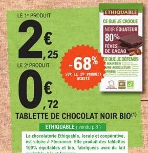 le 1 produit  € 1,25  le 2 produit  -68%  sur le 20 produit achete  ethiquable ce que je croque  noir équateur  80%  feves  de cacao  ce que je defends maintien kine agriculture  rable  ,72  tablette 