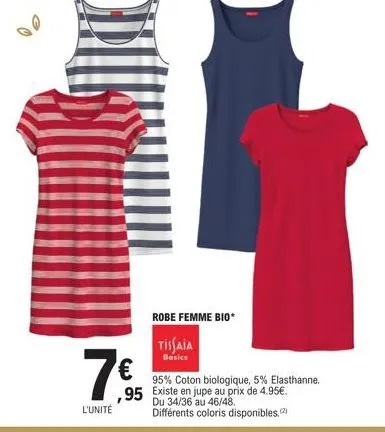 7€  l'unité  robe femme bio  tissaia  basics  95% coton biologique, 5% elasthanne. ,95 existe en jupe au prix de 4.95€.  au différents coloris disponibles. (2) 