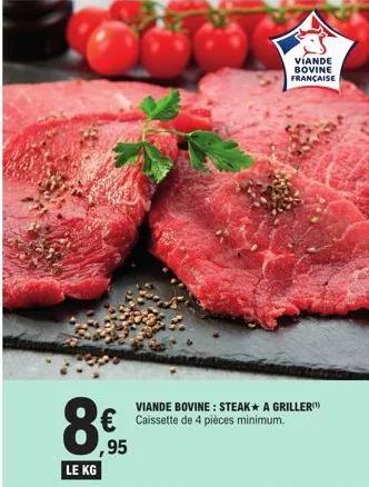 le kg  € caissette de 4 pièces minimum. ,95  víande bovine française  viande bovine: steak* a griller 