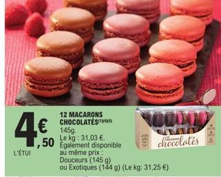 4.€0  50  L'ÉTUI  12 MACARONS CHOCOLATES)  MOOOOD chocolates  145g. Le kg: 31,03 €. Également disponible au même prix: Douceurs (145 g)  ou Exotiques (144 g) (Le kg: 31,25 €)  (0)  I 