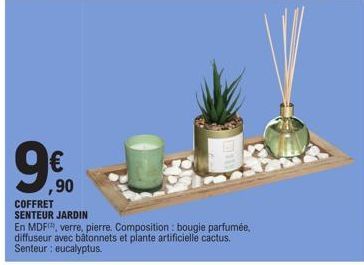 €  ,90  COFFRET SENTEUR JARDIN  En MDF, verre, pierre. Composition: bougie parfumée, diffuseur avec bâtonnets et plante artificielle cactus. Senteur : eucalyptus. 