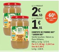 THE  Jardin BIO stic  Pomme Vanille  Bourton  Pg  LE 1 PRODUIT  2€  2,53  ,53 -60%  LE 2" PRODUIT SUR LE 2 PRODELT  ACHETE  ,01  COMPOTE DE POMME BIO "JARDIN BIO"  Vanille bourbon, Nature ou  Poire Wi