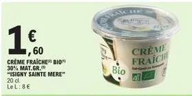 60  crème fraiche biom 30% mat.gr.  20 cl.  "isigny sainte mere" le l: 8€  €  bio  creme fraich  feb 