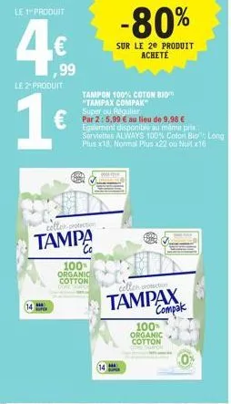 le 1 produit  le2produit  1€  14  ,99  tampon 100% coton bio "tampax compak™  collon-protection  tampa  co  100% organic cotton  super ou régulier.  par 2: 5,99 € au lieu de 9,98 € egalement disponibl