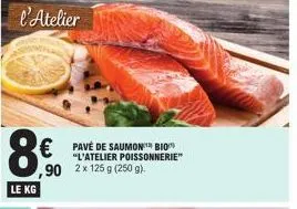 8.50  ,90  le kg  pavé de saumon™ bio "l'atelier poissonnerie" 2x 125 g (250 g). 