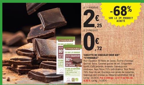 ETHIQUABLE CE QUE JE CROQUE  NOIR ETHIQUABLE 80  CE QUE JE CROQUE  NOIR EQUATEUR  FEVE  DE CA  CE QUE 80%  MAINT  ALEVES DURABLE DE CACAO  CE QUE JE DEFENDS  of  LE 2. PRODUIT  10€  72  LE 1 PRODUIT  